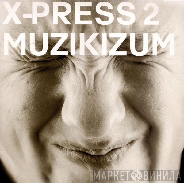  X-Press 2  - Muzikizum