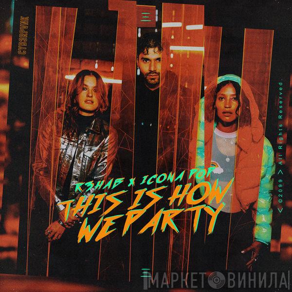 X R3hab  Icona Pop  - This Is How We Party