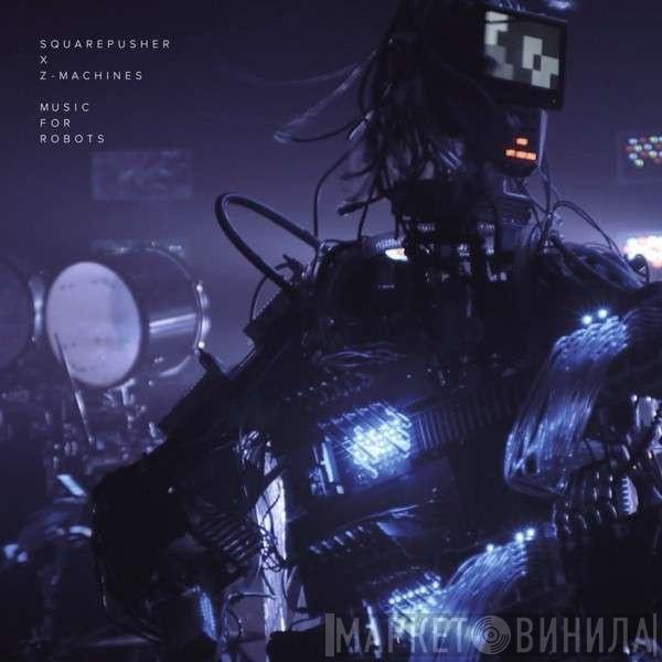 X Squarepusher  Z-Machines  - Music For Robots