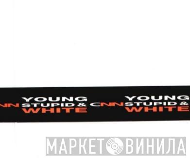 XC-NN - Young, Stupid & White