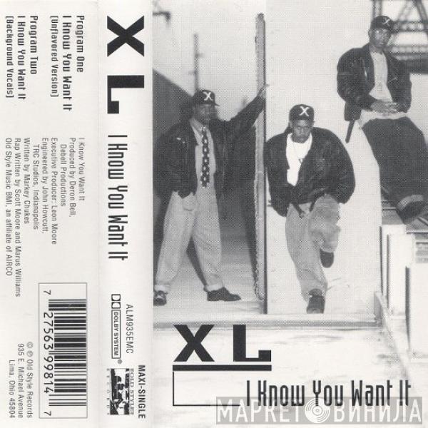  XL   - I Know You Want It