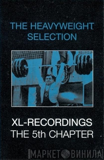  - XL Recordings: The Fifth Chapter - The Heavyweight Selection