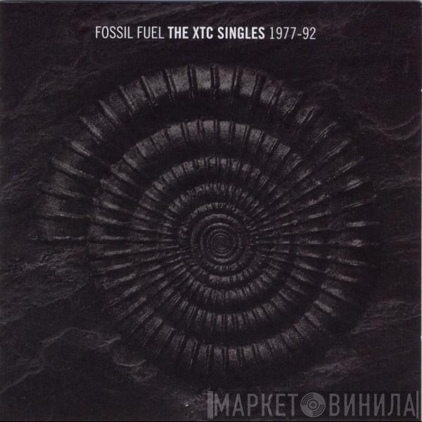  XTC  - Fossil Fuel - The XTC Singles 1977-92