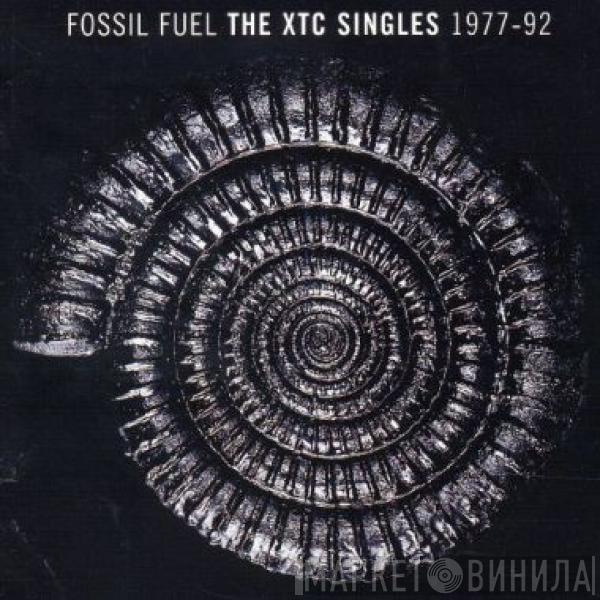  XTC  - Fossil Fuel - The XTC Singles 1977-92