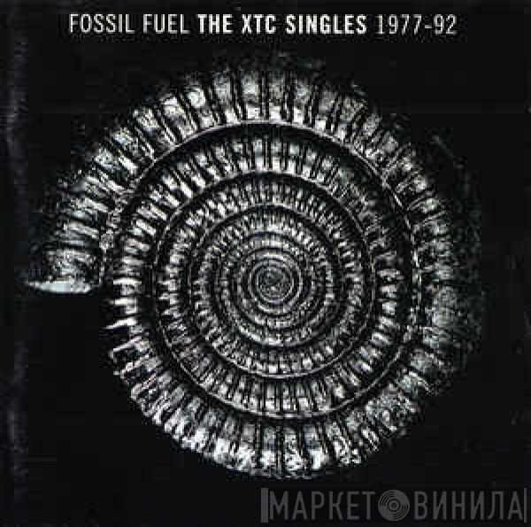  XTC  - Fossil Fuel - The XTC Singles 1977-92