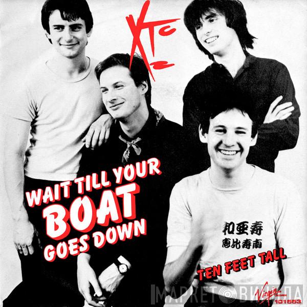  XTC  - Wait Till Your Boat Goes Down