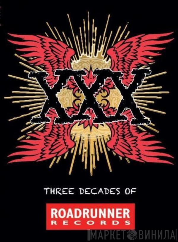  - XXX - Three Decades Of Roadrunner Records
