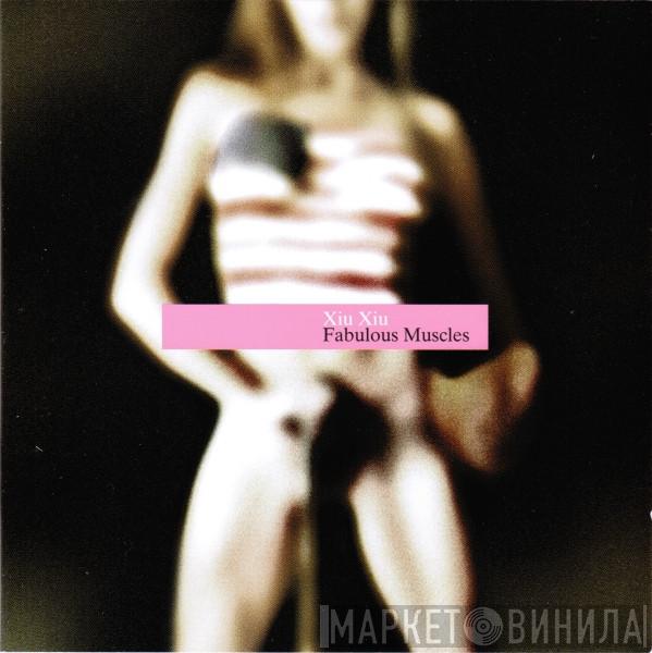  Xiu Xiu  - Fabulous Muscles