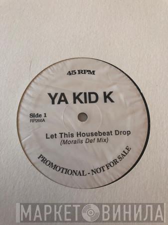  Ya Kid K  - Let This Housebeat Drop
