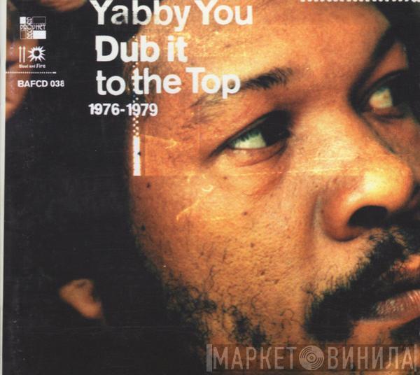 Yabby You - Dub It To The Top 1976-1979