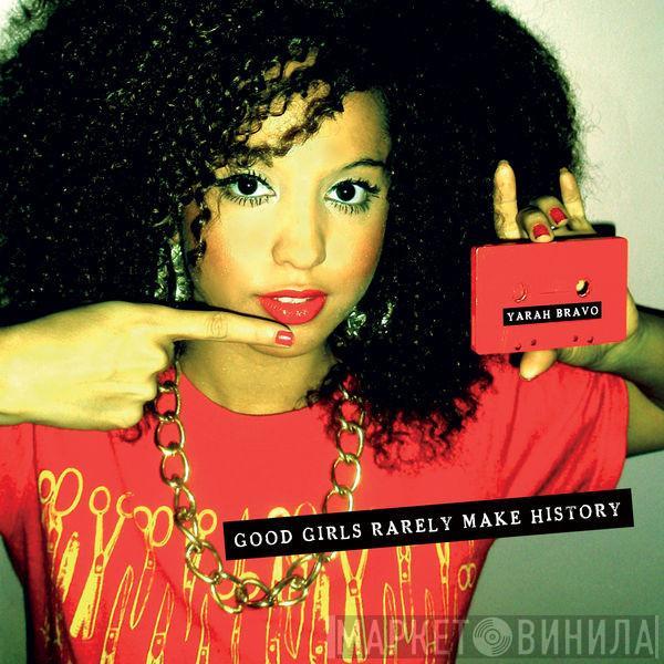 Yarah Bravo - Good Girls Rarely Make History