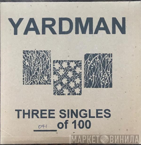 Yardman - Three Singles