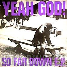 Yeah God! - So Far Down E.P.