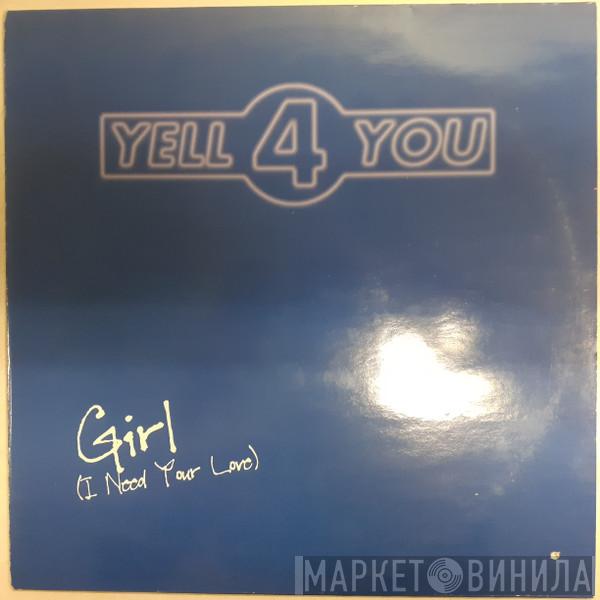 Yell 4 You - Girl (I Need Your Love)