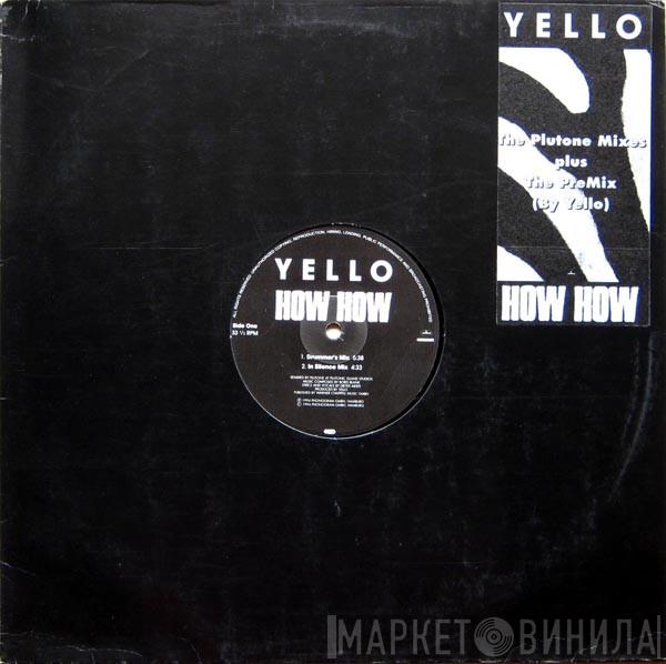  Yello  - How How (The Plutone Mixes Plus The PreMix (By Yello))