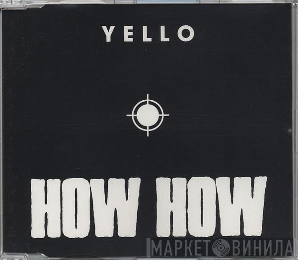  Yello  - How How