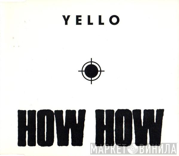  Yello  - How How