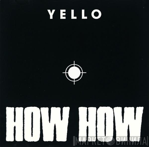  Yello  - How How