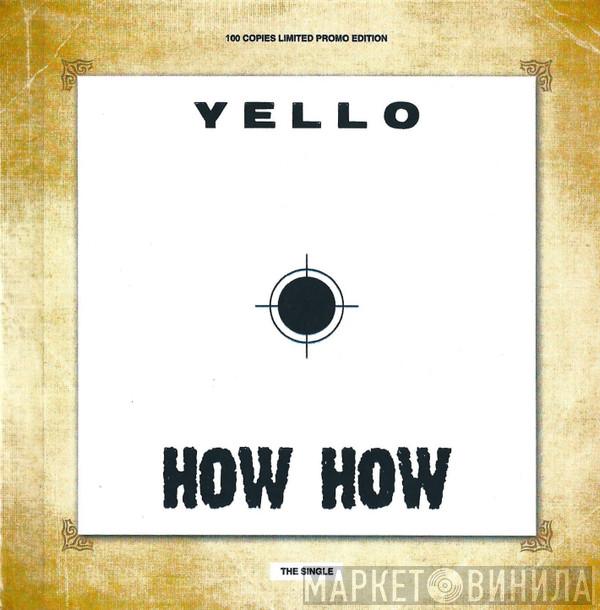  Yello  - How How