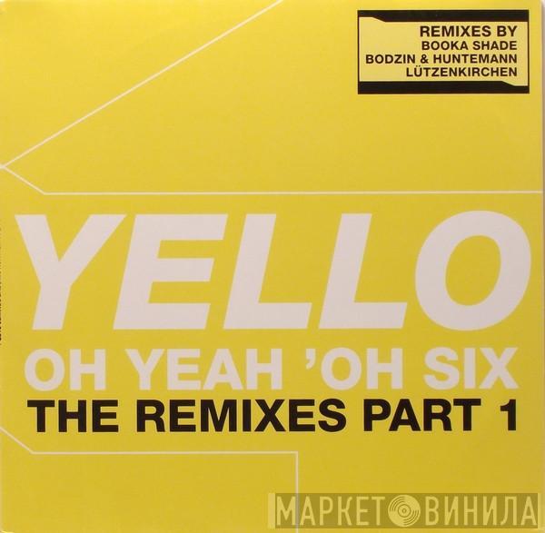  Yello  - Oh Yeah 'Oh Six (The Remixes Part 1)