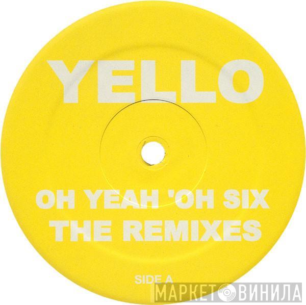  Yello  - Oh Yeah 'Oh Six (The Remixes)