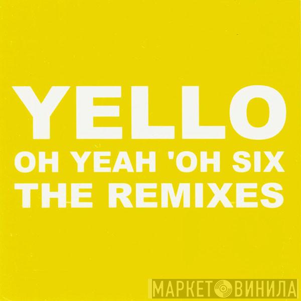  Yello  - Oh Yeah 'Oh Six (The Remixes)
