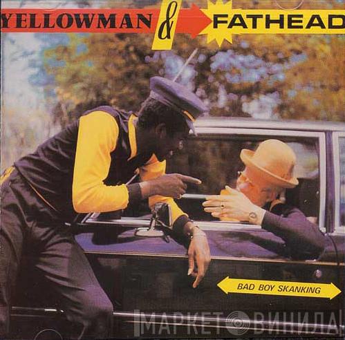  Yellowman & Fathead  - Bad Boy Skanking