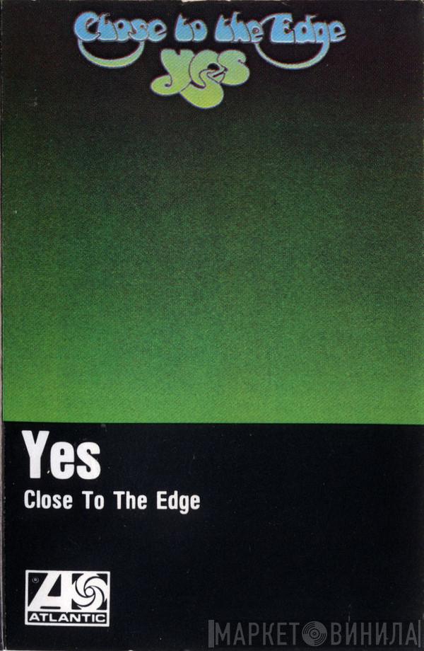  Yes  - Close To The Edge