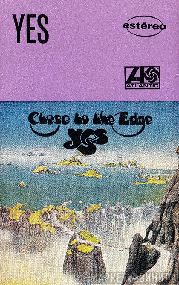  Yes  - Close To The Edge