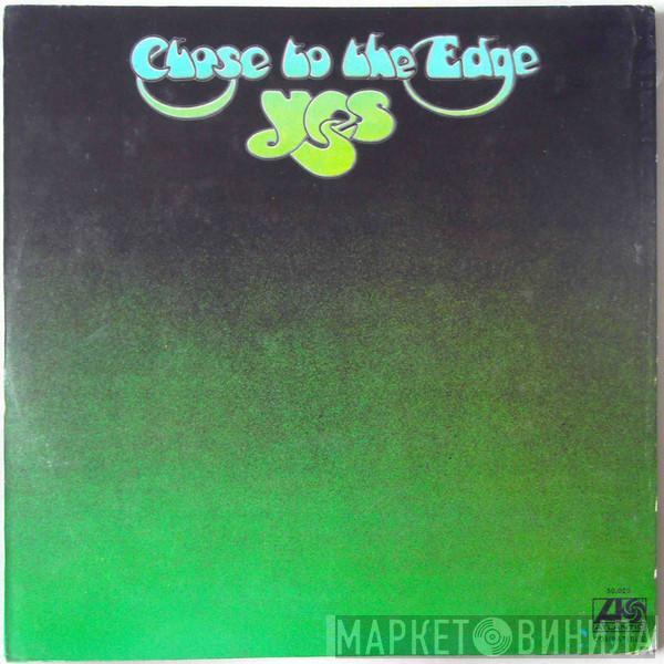  Yes  - Close To The Edge