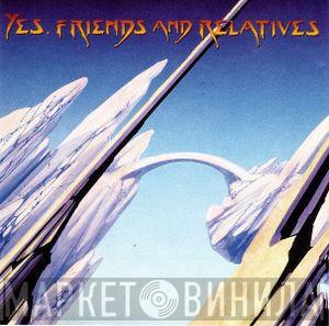 Yes, Friends Of Yes - Yes, Friends And Relatives