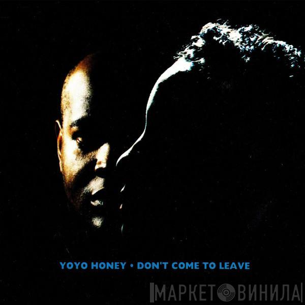  Yo Yo Honey  - Don't Come To Leave