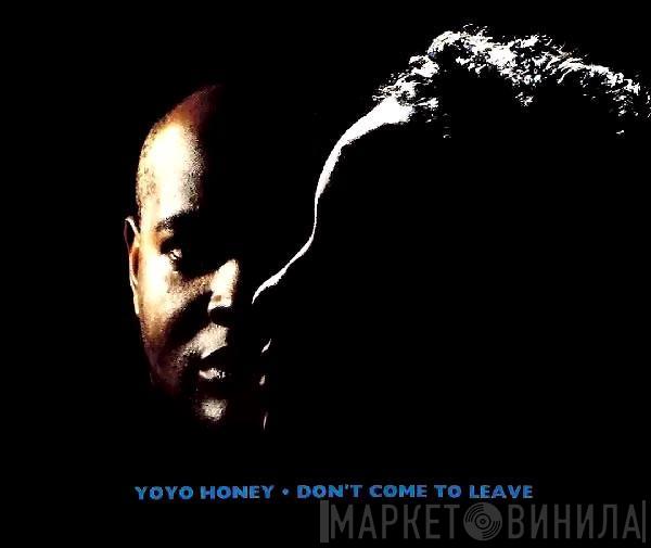  Yo Yo Honey  - Don't Come To Leave