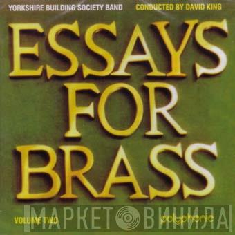 Yorkshire Building Society Band, David King  - Essays For Brass (Volume Two)