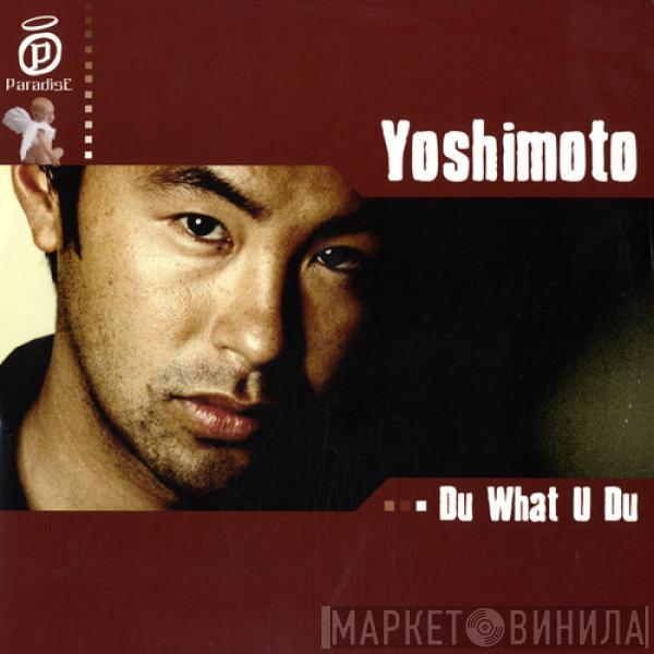  Yoshimoto   - Du What U Du