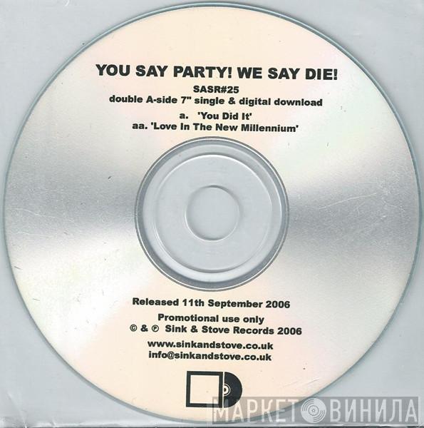 You Say Party! We Say Die! - You Did It! / Love In The New Millennium