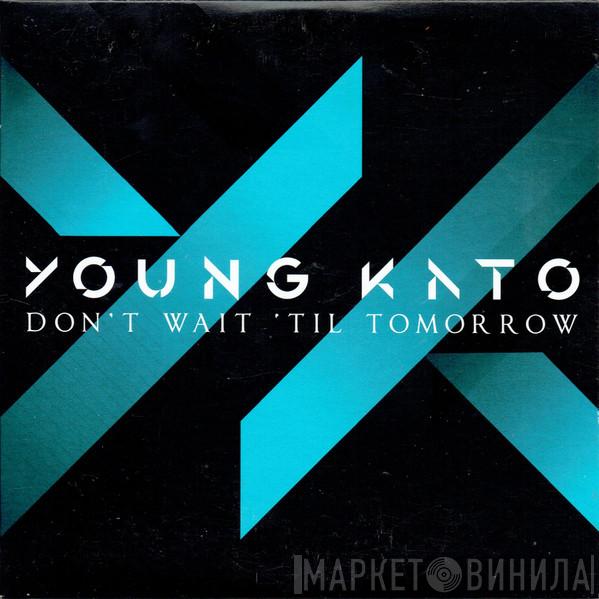 Young Kato - Don't Wait 'Til Tomorrow