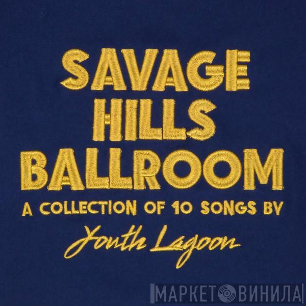 Youth Lagoon - Savage Hills Ballroom