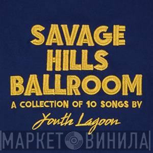  Youth Lagoon  - Savage Hills Ballroom