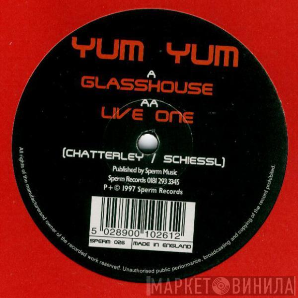  Yum Yum  - Glasshouse