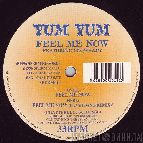 Yum Yum, Snowbaby - Feel Me Now