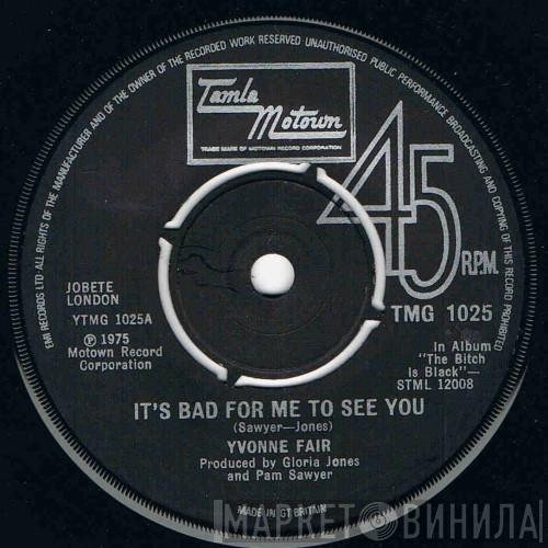  Yvonne Fair  - It's Bad For Me To See You