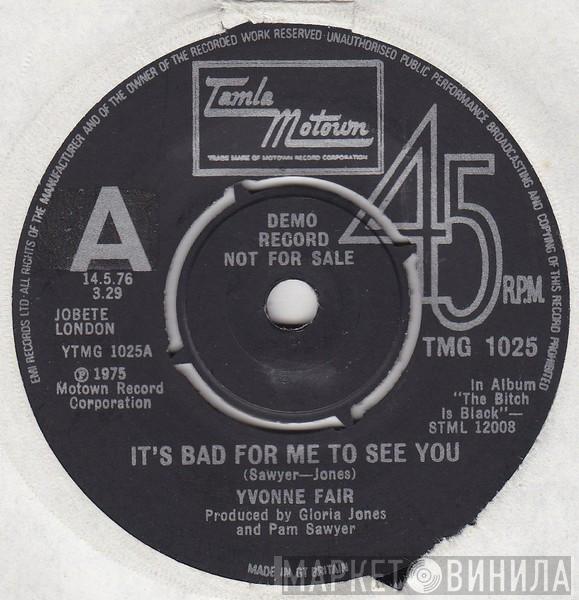  Yvonne Fair  - It's Bad For Me To See You