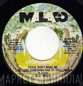 Z.Z. Hill - Please Don't Make Me (Do Something Bad To You) / Blue Monday