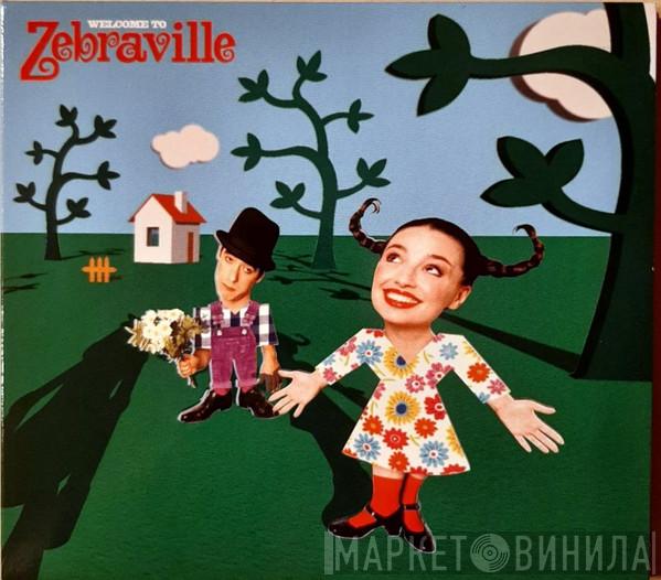 Zebraville - Welcome To Zebraville