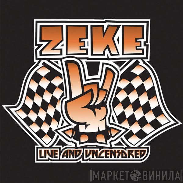 Zeke - Live And Uncensored