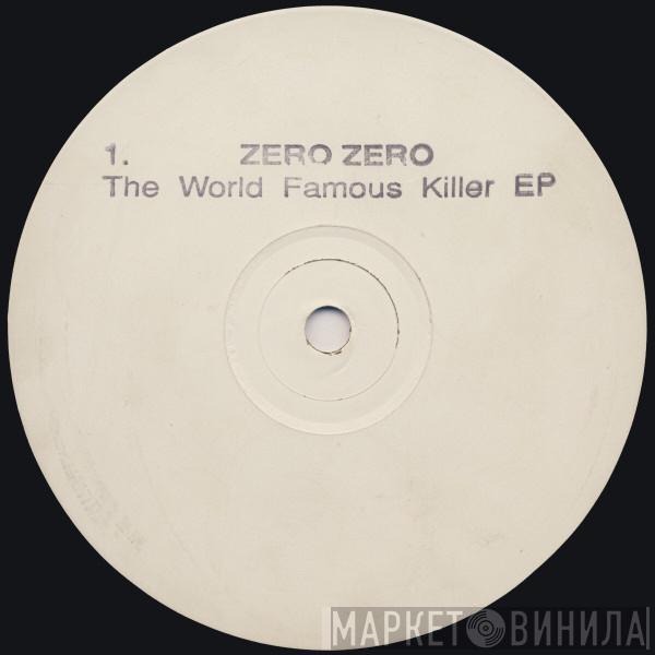 Zero Zero - The World Famous Killer EP