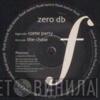 Zero dB  - Come Party / The Chase