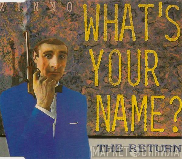  Zinno  - What's Your Name? - The Return