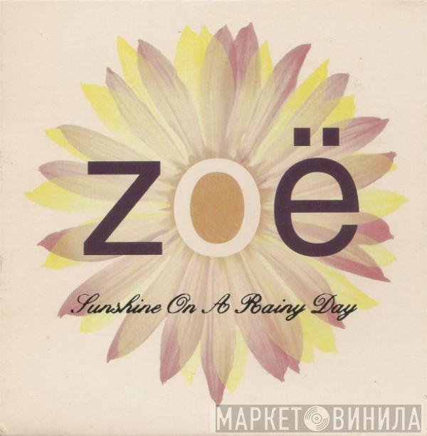  Zoë  - Sunshine On A Rainy Day